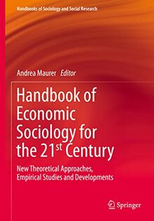 Handbook of Economic Sociology for the 21st Century: New Theoretical Approaches, Empirical Studies and Developments (Handbooks of Sociology and Social Research)