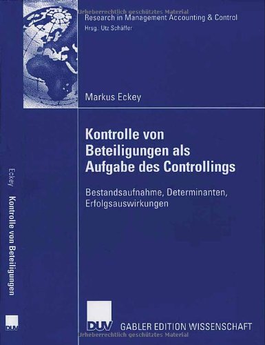 Kontrolle von Beteiligungen als Aufgabe des Controllings: Bestandsaufnahme, Determinanten, Erfolgsauswirkungen (Research in Management Accounting & Control)