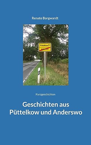Geschichten aus Püttelkow und Anderswo: Kurzgeschichten