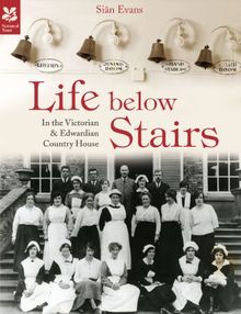 Life Below Stairs: In the Victorian and Edwardian Country House