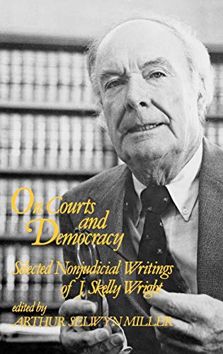 On Courts and Democracy: Selected Nonjudicial Writings of J. Skelly Wright (Contributions in American Studies)