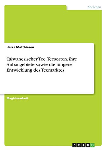 Taiwanesischer Tee. Teesorten, ihre Anbaugebiete sowie die jüngere Entwicklung des Teemarktes