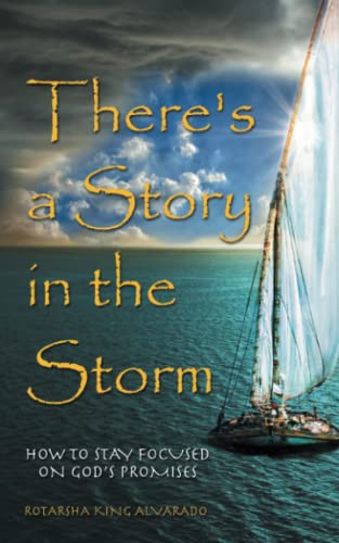 There's a Story in the Storm: How to stay focused on God’s promises