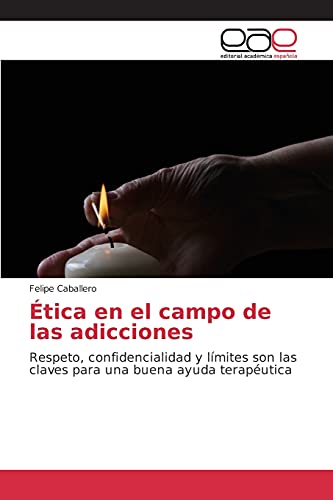 Ética en el campo de las adicciones: Respeto, confidencialidad y límites son las claves para una buena ayuda terapéutica