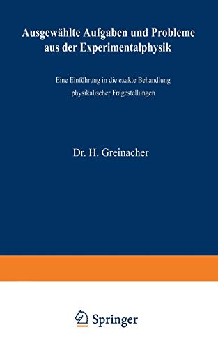Ausgewählte Aufgaben und Probleme aus der Experimentalphysik: Eine Einführung In Die Exakte Behandlung Physikalischer Fragestellungen
