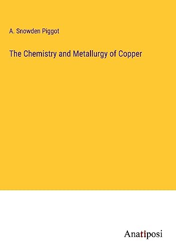 The Chemistry and Metallurgy of Copper
