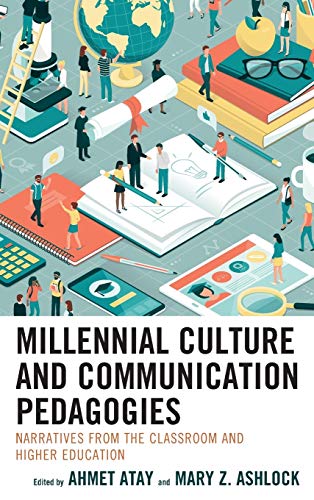 Millennial Culture and Communication Pedagogies: Narratives from the Classroom and Higher Education