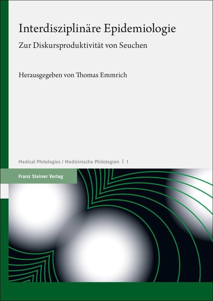 Interdisziplinäre Epidemiologie: Zur Diskursproduktivität von Seuchen (Medical Philologies / Medizinische Philologien)