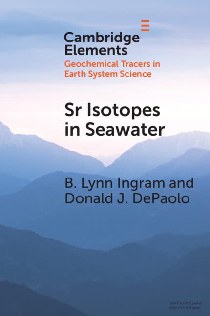 Sr Isotopes in Seawater: Stratigraphy, Paleo-Tectonics, Paleoclimate, Paleoceanography (Cambridge Elements: Elements in Geochemical Tracers in Earth System Science)