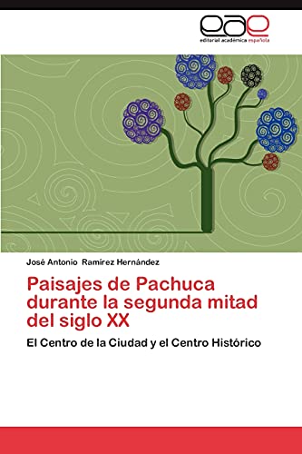 Paisajes de Pachuca durante la segunda mitad del siglo XX: El Centro de la Ciudad y el Centro Histórico