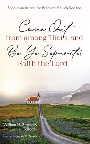 Come Out from among Them, and Be Ye Separate, Saith the Lord: Separationism and the Believers' Church Tradition