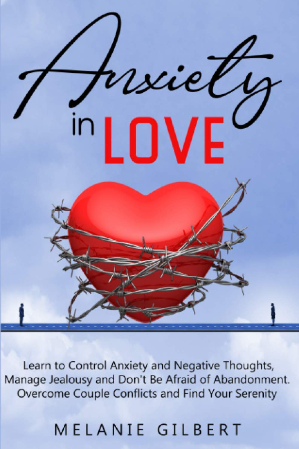 Anxiety in Love: Learn to Control Anxiety and Negative Thoughts, Manage ...