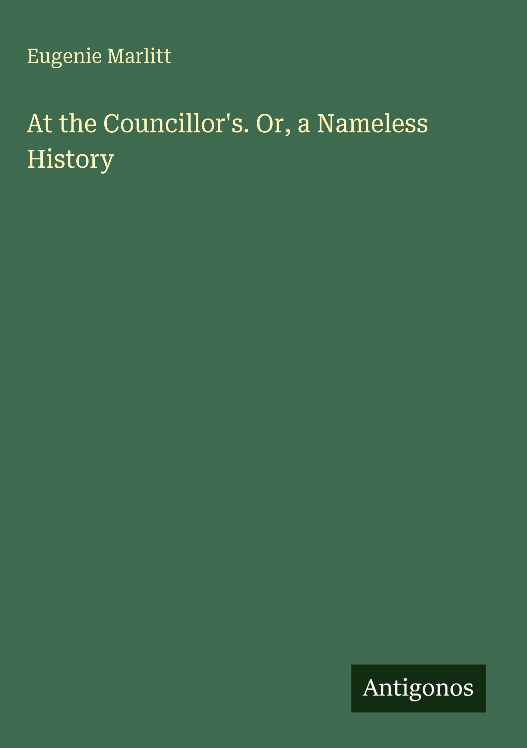 At the Councillor's. Or, a Nameless History