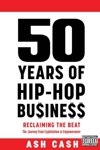 50 Years of Hip-Hop Business: Reclaiming the Beat; the Journey from Exploitation to Empowerment
