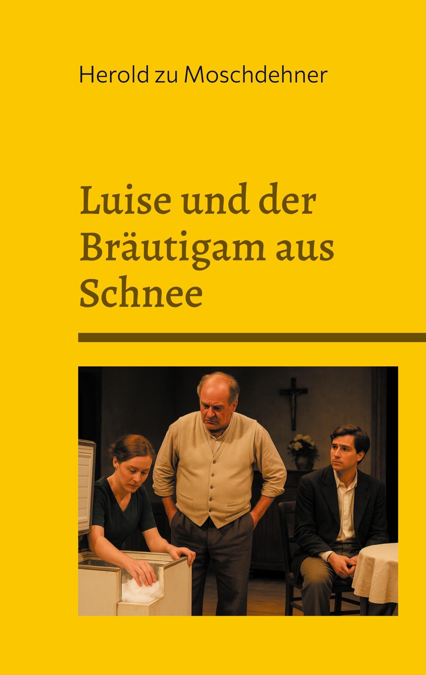 Luise und der Bräutigam aus Schnee: Ein bürgerliches Trauerspiel in drei Akten