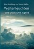 Weltenleuchten: Eine ungestüme Jugend