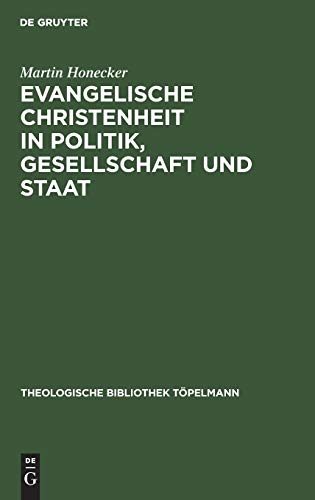 Evangelische Christenheit in Politik, Gesellschaft und Staat: Orientierungsversuche (Theologische Bibliothek Töpelmann, 90, Band 90)