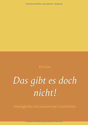 Das gibt es doch nicht!: Unmögliche und fantastische Geschichten