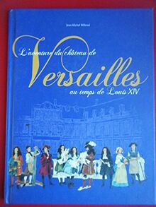 L'Aventure du château de Versailles au temps de Louis XIV von BILLIOUD Jean-Michel | Buch | Zustand gut