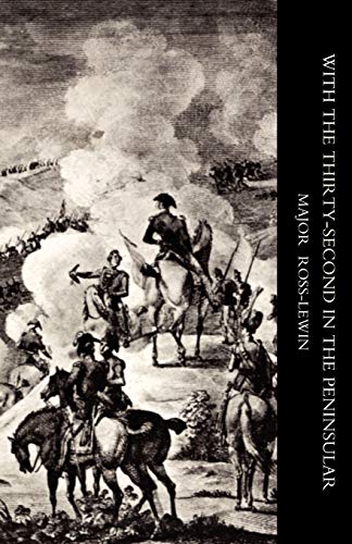 WITH ‘THE THIRTY-SECOND’ IN THE PENINSULAR AND OTHER CAMPAIGNS: With ?The Thirty-Second? In The Peninsular And Other Campaigns