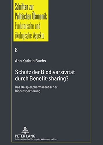 Schutz der Biodiversität durch Benefit-sharing?: Das Beispiel pharmazeutischer Bioprospektierung (Schriften zur Politischen Ökonomik / Political Economics)