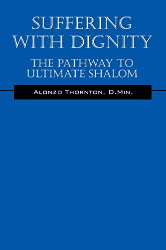 Suffering With Dignity: The Pathway To Ultimate Shalom