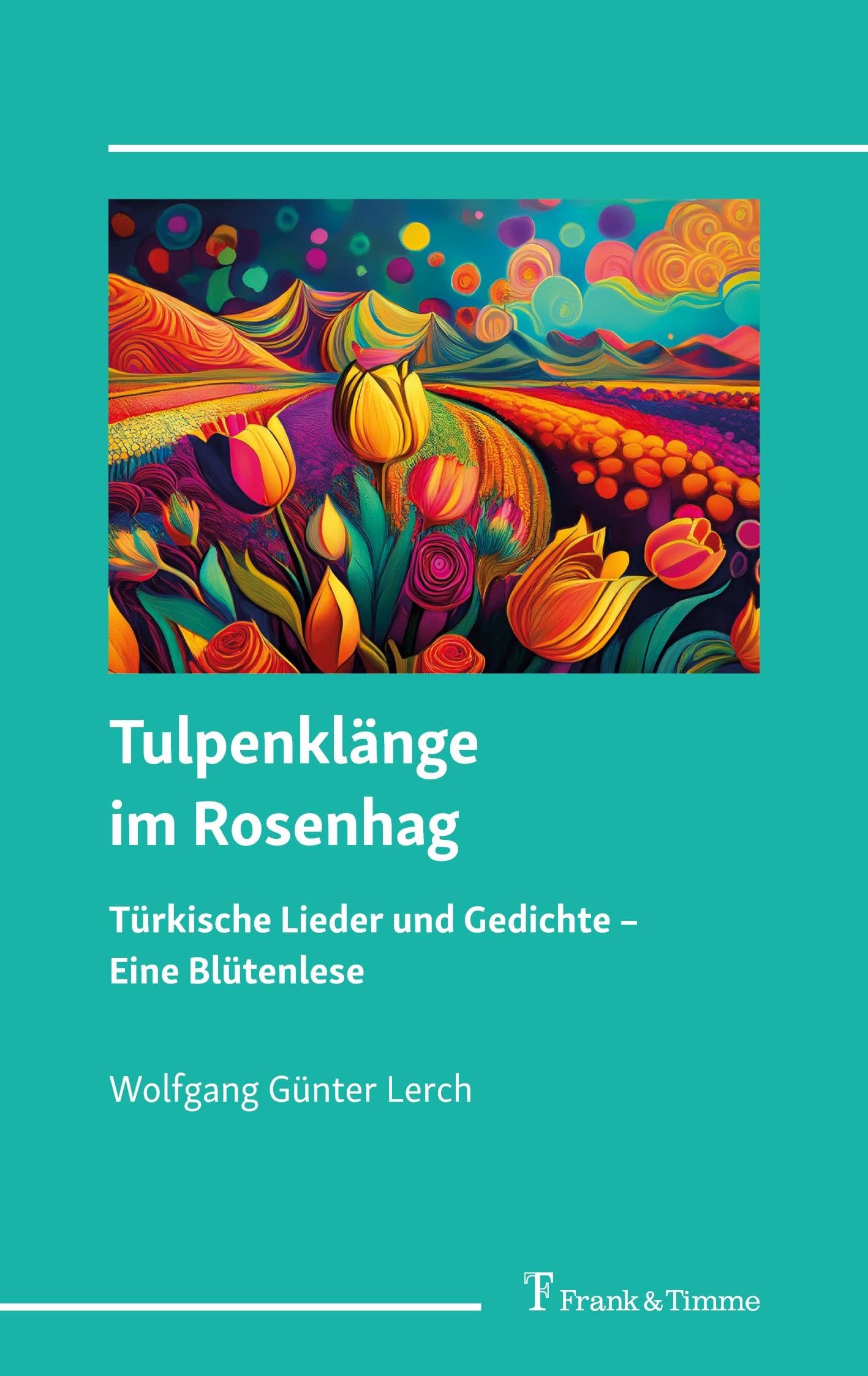 Tulpenklänge im Rosenhag – türkische Lieder und Gedichte: Eine Blütenlese