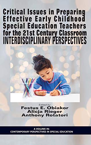 Critical Issues in Preparing Effective Early Childhood Special Education Teachers for the 21 Century Classroom: Interdisciplinary Perspectives (HC) (Contemporary Perspectives in Special Education)