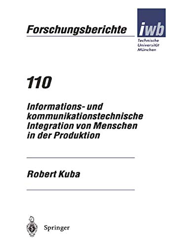 Informations- und kommunikationstechnische Integration von Menschen in der Produktion (iwb Forschungsberichte, 110, Band 110)