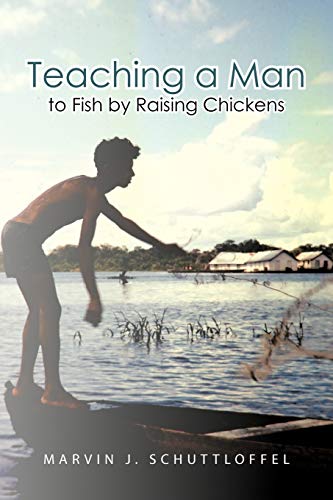 Teaching A Man To Fish By Raising Chickens