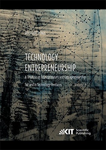 Technology Entrepreneurship : A Treatise on Entrepreneurs and Entrepreneurship for and in Technology Ventures. Vol 2.