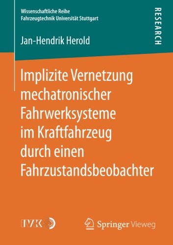 Implizite Vernetzung mechatronischer Fahrwerksysteme im Kraftfahrzeug durch einen Fahrzustandsbeobachter (Wissenschaftliche Reihe Fahrzeugtechnik Universität Stuttgart)