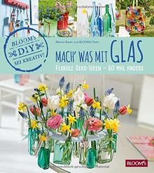 Mach' was mit Glas: Florale Deko-Ideen - 60 Mal anders