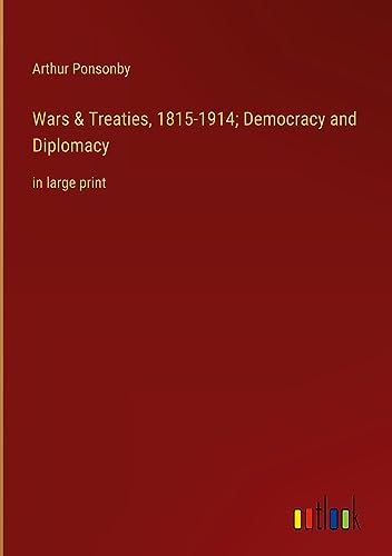 Wars & Treaties, 1815-1914; Democracy and Diplomacy: in large print