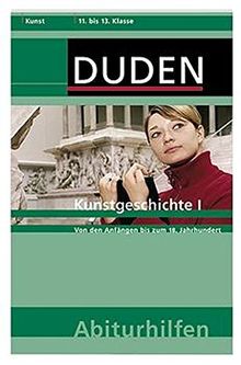 Kunstgeschichte I: Von den Anfängen bis zum 18. Jahrhundert (Duden-Abiturhilfen)