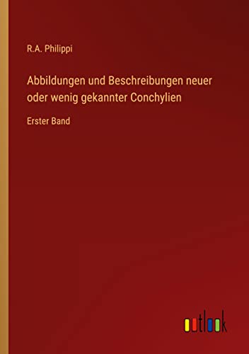 Abbildungen und Beschreibungen neuer oder wenig gekannter Conchylien: Erster Band