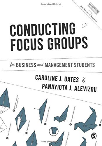 Conducting Focus Groups for Business and Management Students (Mastering Business Research Methods)