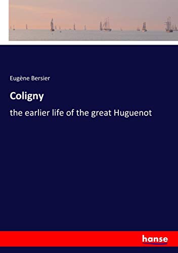 Coligny: the earlier life of the great Huguenot