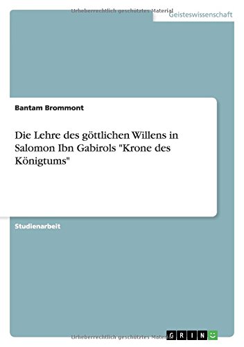 Die Lehre des göttlichen Willens in Salomon Ibn Gabirols Krone des Königtums