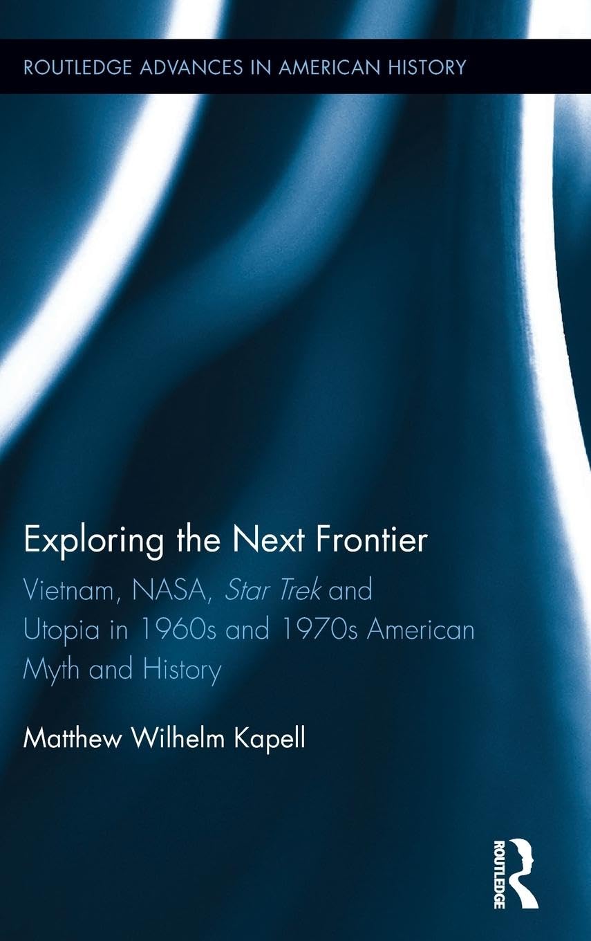 Exploring the Next Frontier: Vietnam, NASA, Star Trek and Utopia in ...