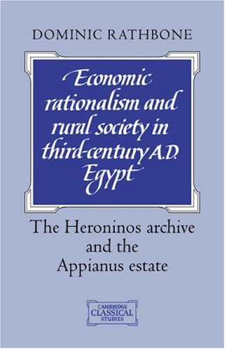 Economic Rationalism Rural Society: The Heroninos Archive and the Appianus Estate (Cambridge Classical Studies)