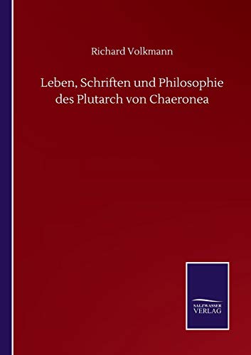 Leben, Schriften und Philosophie des Plutarch von Chaeronea