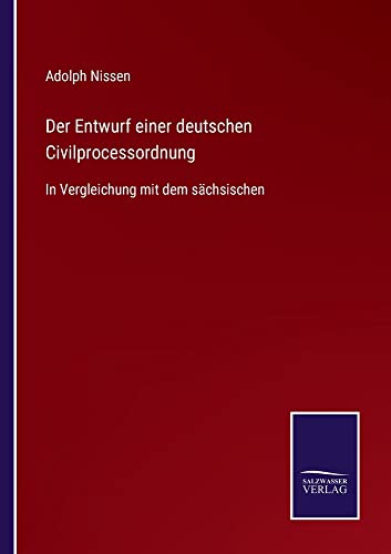 Der Entwurf einer deutschen Civilprocessordnung: In Vergleichung mit dem sächsischen
