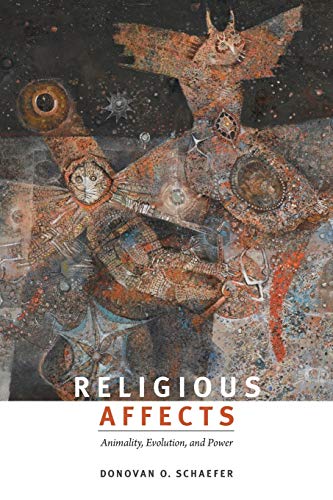 Schaefer, Donovan O. Religious Affects, Animality, Evolution, And Power