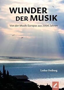 Wunder der Musik: Von der Musik Europas aus 2000 Jahren