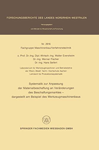 Systematik zur Anpassung der Materialbeschaffung an Veränderungen des Beschaffungsmarktes-dargestellt am beispiel des werkzeugmaschinenbaus ... Landes Nordrhein-Westfalen, 2916, Band 2916)