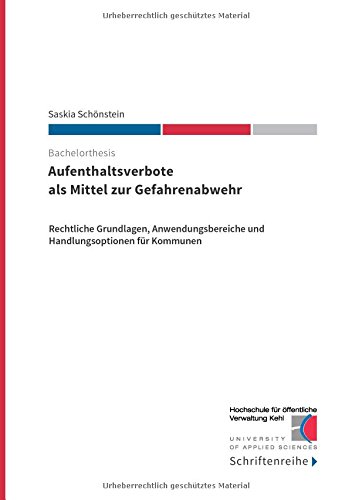 Aufenthaltsverbote als Mittel zur Gefahrenabwehr: Rechtliche Grundlagen, Anwendungsbereiche und Handlungsoptionen für Kommunen