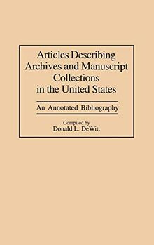 Articles Describing Archives and Manuscript Collections in the United States: An Annotated Bibliography (Bibliographies & Indexes in Library & Information Science)