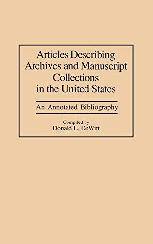 Articles Describing Archives and Manuscript Collections in the United States: An Annotated Bibliography (Bibliographies & Indexes in Library & Information Science)