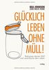 Zero Waste Home Glücklich leben ohne Müll!: Reduziere deinen Müll und vereinfache dein Leben